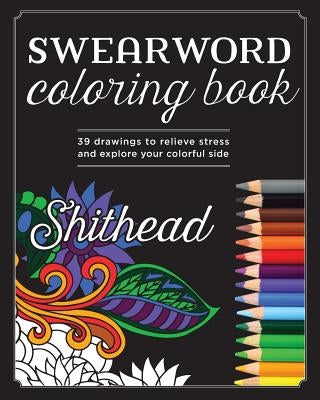 Swear Word Coloring Book: 39 Drawings To Relieve Stress And Explore Your Colorful Side by Richard Johnson