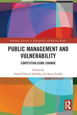 Public Management and Vulnerability: Contextualising Change by Liddle, Joyce