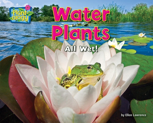 Water Plants: All Wet! by Lawrence, Ellen