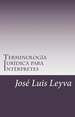 Terminología Jurídica Para Intérpretes: English-Spanish Legal Glossary by Leyva, Jose Luis
