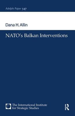 NATO's Balkan Interventions by Allin, Dana H.