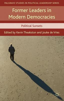 Former Leaders in Modern Democracies: Political Sunsets by Theakston, K.