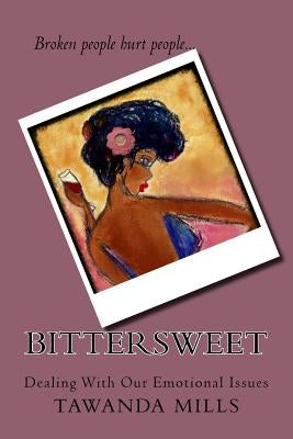 Bittersweet: Dealing With Our Emotions by Mills, Tawanda M.