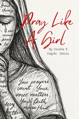 Pray Like A Girl by Vaigafa-Gallulo, Caroline S.