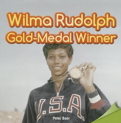 Wilma Rudolph: Gold-Medal Winner by Baer, Peter