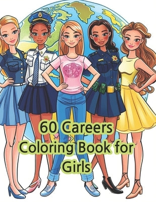 60 Careers Coloring Book for Girls: Girls Favorite 60 Careers Coloring Book 6 - 12 years old by Choi, Tae Yeon