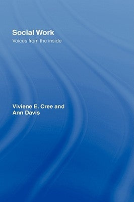 Social Work: Voices from the inside by Cree, Viviene E.