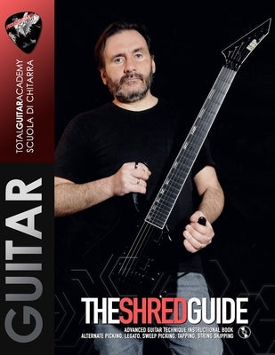 The Shred Guide: Advanced guitar technique instructional book. Alternate Picking, Legato, Sweep Picking, Tapping, String Skipping. by Fareri, Francesco