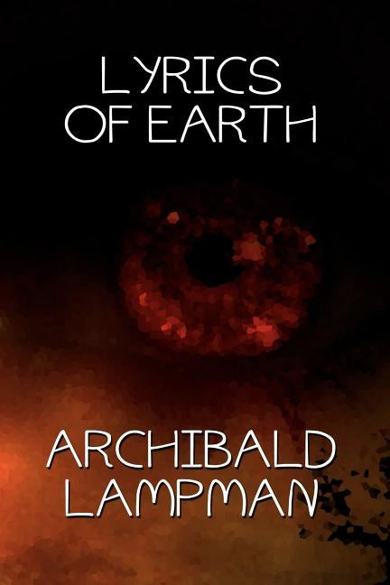 Lyrics of Earth by Lampman, Archibald