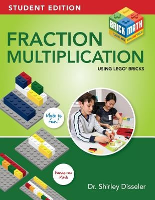 Fraction Multiplication Using LEGO Bricks: Student Edition by Disseler, Shirley