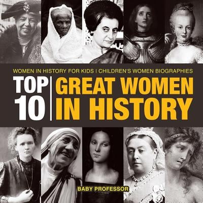 Top 10 Great Women In History Women In History for Kids Children's Women Biographies by Baby Professor