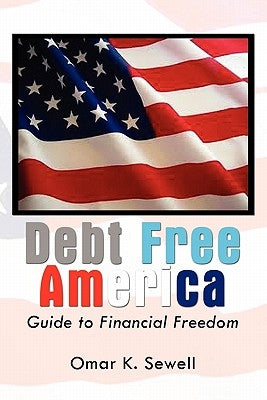 Debt Free America by Sewell, Omar K.