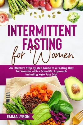 Intermittent Fasting for Women: An Effective Step by Step Guide to a Fasting Diet for Women with a Scientific Approach Including Keto Fast Diet by Lyron, Emma
