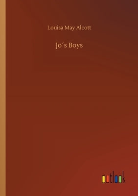 Jo´s Boys by Alcott, Louisa May