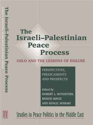 Israeli-Palestinian Peace Process: Oslo and the Lessons of Failure --- Perspectives, Predicaments, Prospects by Rothstein, Robert L.