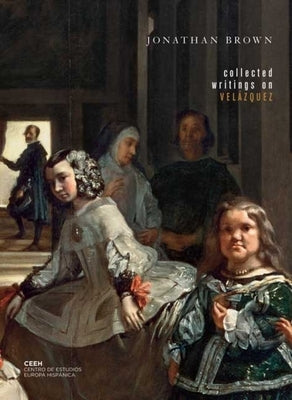 Collected Writings on Velázquez by Brown, Jonathan