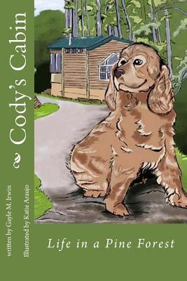 Cody's Cabin: Life in a Pine Forest by Araujo, Katie