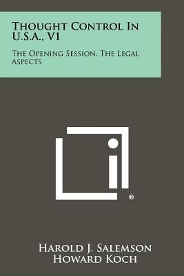 Thought Control in U.S.A., V1: The Opening Session, the Legal Aspects by Salemson, Harold J.