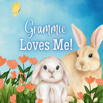 Grammie Loves Me: A Rhyming Story about Grammie and Her Love by Joyfully, Joy