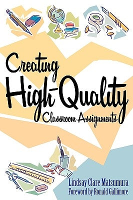 Creating High-Quality Classroom Assignments by Matsumura, Lindsay Clare