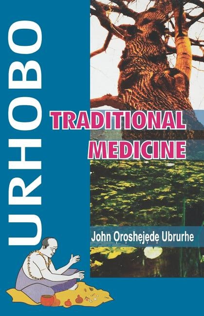 Urhobo. Traditional Medicine by Oroshejede Ubrurhe, John