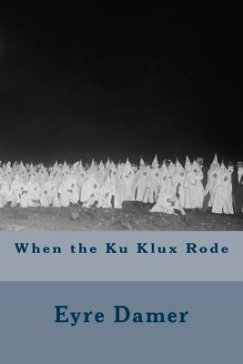 When the Ku Klux Rode by Damer, Eyre