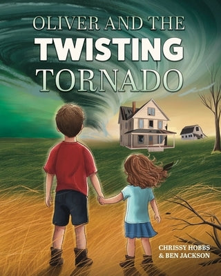 Oliver and the Twisting Tornado by Hobbs, Chrissy