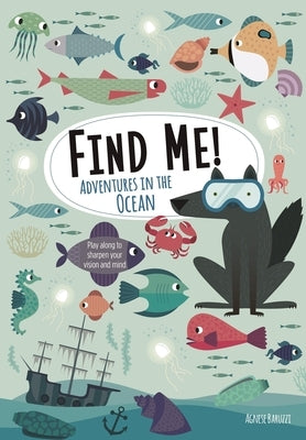 Find Me! Adventures in the Ocean: Play Along to Sharpen Your Vision and Mind by Baruzzi, Agnese