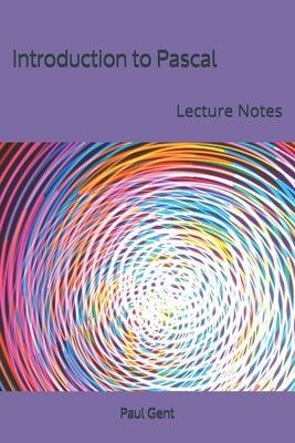 Introduction to Pascal: Lecture Notes by Gent, Paul