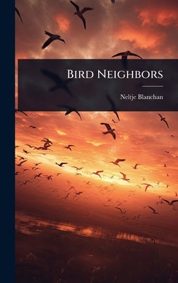 Bird Neighbors by Blanchan, Neltje