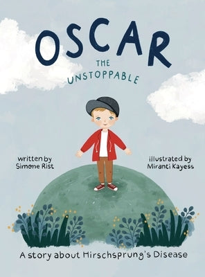 Oscar the Unstoppable: A story about Hirschsprung's Disease by Rist, Simone