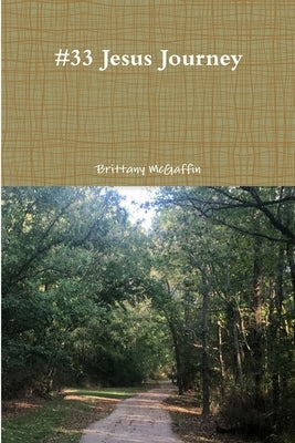 #33 Jesus Journey by McGaffin, Brittany
