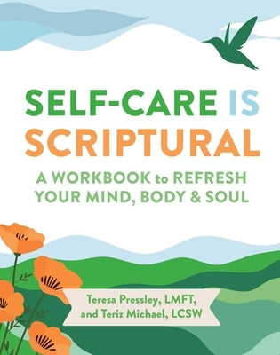 Self-Care Is Scriptural: A Workbook to Refresh Your Mind, Body, and Spirit by Pressley, Teresa
