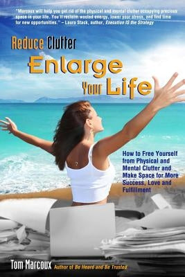 Reduce Clutter, Enlarge Your Life: How You Can Free Yourself from Physical and Mental Clutter and Enjoy Success, Love and Fulfillment by Fripp, Patricia