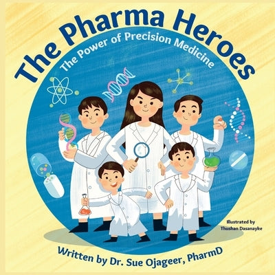 The Pharma Heroes: The Power of Precision Medicine by Ojageer, Sue