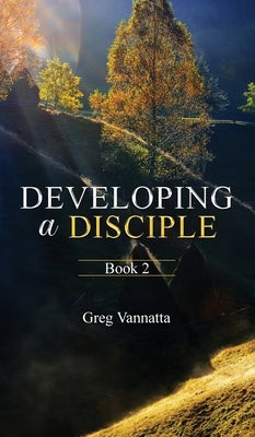 Developing a Disciple: BOOk 2 by Vannatta, Greg