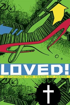 Loved!: Devotions for Teens by Teens by Various Teen Authors