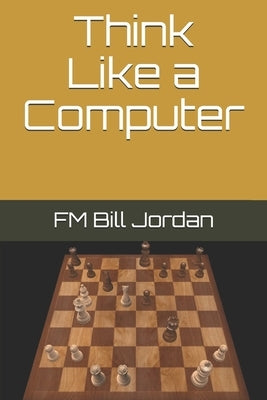 Think Like a Computer by Jordan, Fm Bill