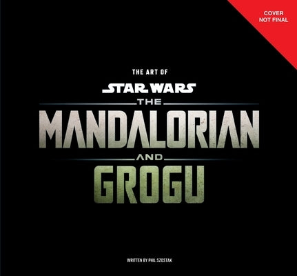 The Art of Star Wars: The Mandalorian and Grogu by Szostak, Phil