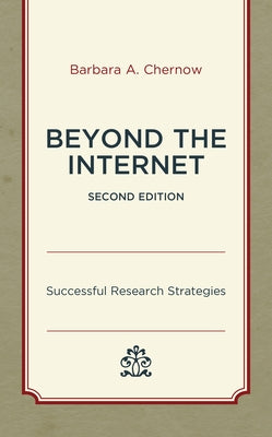 Beyond the Internet: Successful Research Strategies by Chernow, Barbara A.