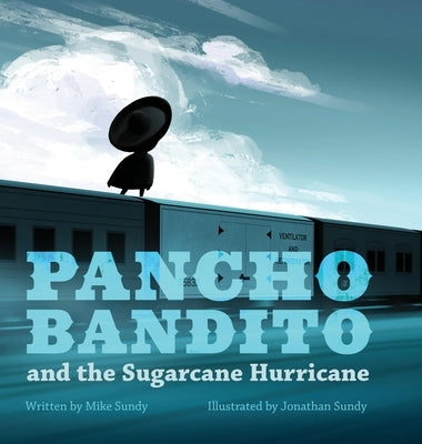 Pancho Bandito and the Sugarcane Hurricane by Sundy, Mike