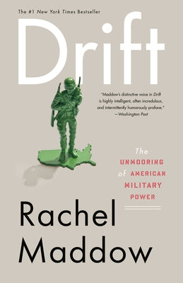 Drift: The Unmooring of American Military Power by Maddow, Rachel