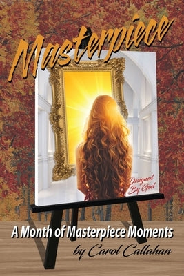 Masterpiece: A Month of Masterpiece Moments by Callahan, Carol