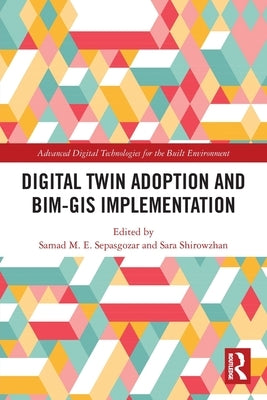 Digital Twin Adoption and BIM-GIS Implementation by Sepasgozar, Samad