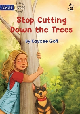 Stop Cutting Down the Trees - Our Yarning by Goff, Kaycee