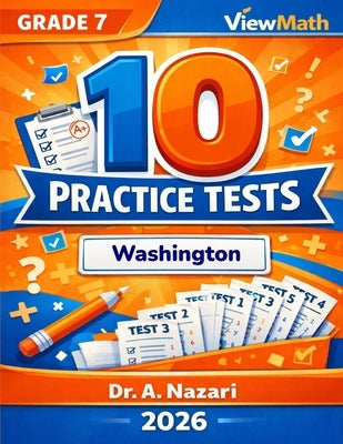 10 Washington SBA Grade 7 Math Practice Tests: The Ultimate Test Prep Collection with Answer Explanations by Nazari, A.
