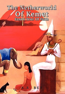 The Netherworld Of Kemet by Bey, A. R.