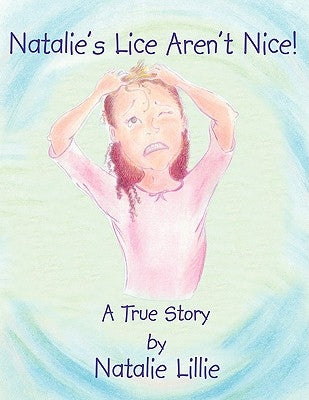 Natalie's Lice Aren't Nice!: A True Story by Lillie, Natalie