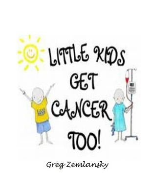 Little Kids Get Cancer Too by Zemlansky, Greg