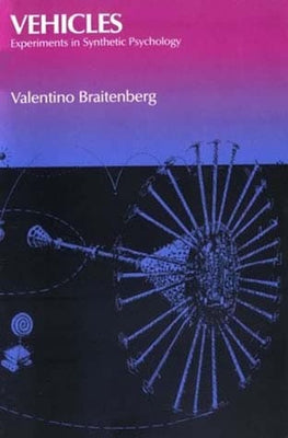 Vehicles: Experiments in Synthetic Psychology by Braitenberg, Valentino